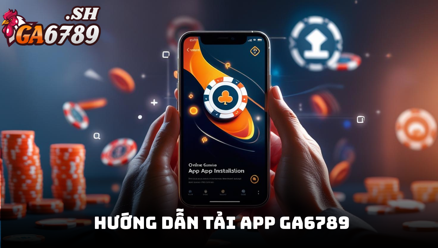 Hướng dẫn tải app GA6789 mang giải trí trực tuyến hấp dẫn 1 Giới thiệu app GA6789