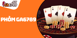 Phỏm GA6789: Luật chơi và bí kíp thắng siêu dễ