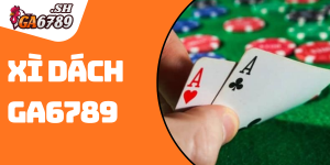 Xì Dách GA6789 – Trải nghiệm cá cược với săn thưởng khủng