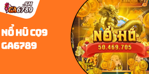 Nổ hũ CQ9 GA6789 - Săn jackpot cực đã, trúng lớn mỗi ngày